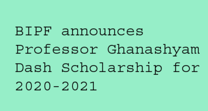 BIPF announces Professor Ghanashyam Dash Scholarship for 2020-2021