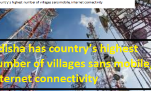 Sorry State of Affairs: Odisha has country’s highest number of villages sans mobile, internet connectivity