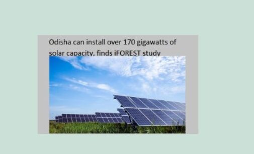 Odisha can install over 170 gigawatts of solar capacity, finds iFOREST study