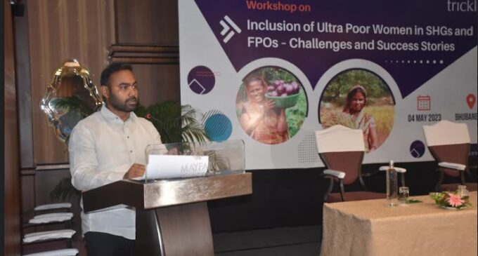 Inclusion Of Ultra Poor Women SHGs, FPOs An Important Empowerment Initiative: Experts