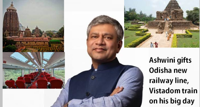 On a big day, Ashwini gifts Odisha new railway line, Vistadome trains