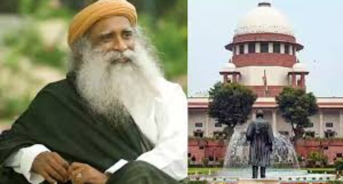 Supreme Court pauses police action against Sadhguru’s Isha Foundation