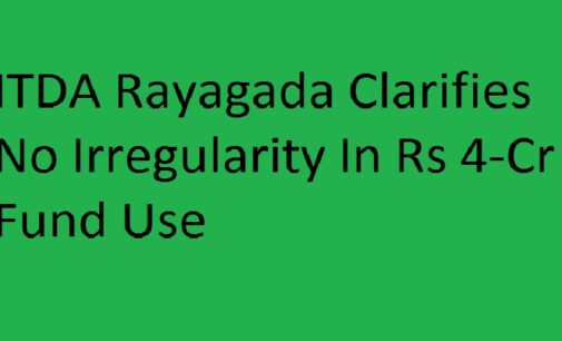 Political Allegation vs. Official Record: ITDA Rayagada clarifies no irregularity in Rs 4-crore fund use