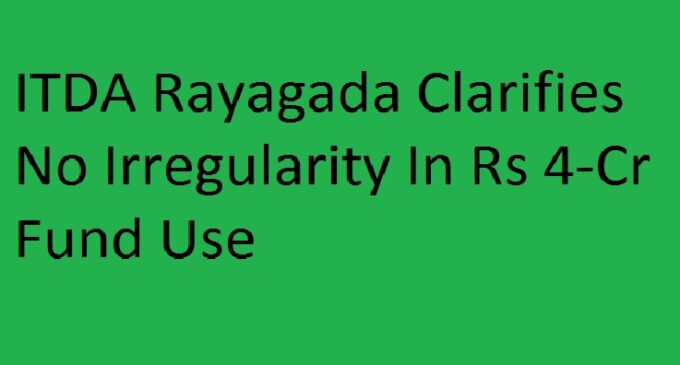 Political Allegation vs. Official Record: ITDA Rayagada clarifies no irregularity in Rs 4-crore fund use