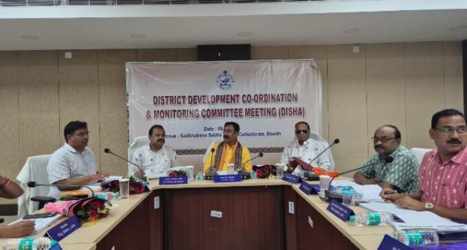ବୌଦ୍ଧରେ ଜିଲ୍ଲା ବିକାଶ ସମନ୍ୱୟ ଓ ପର୍ଯ୍ୟବେକ୍ଷଣ କମିଟି (DISHA) ବୈଠକ ଅନୁଷ୍ଠିତ